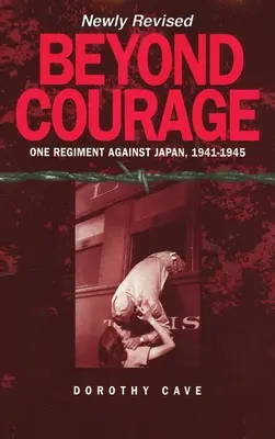 Dincolo de curaj: Un regiment împotriva Japoniei, 1941-1945 - Beyond Courage: One Regiment Against Japan, 1941-1945