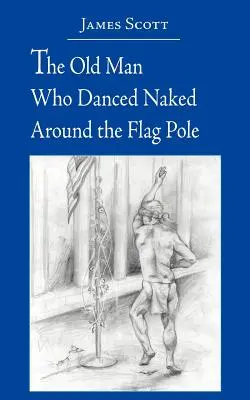 Bătrânul care dansa dezbrăcat în jurul stâlpului steagului - The Old Man Who Danced Naked Around the Flag Pole