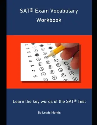 Caiet de vocabular pentru examenul SAT: Învățați cuvintele-cheie ale examenului SAT - SAT Exam Vocabulary Workbook: Learn the key words of the SAT Test
