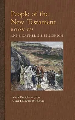 Oamenii Noului Testament, Cartea a III-a: Discipolii majori ai lui Iisus și alți discipoli și prieteni - People of the New Testament, Book III: Major Disciples of Jesus & Other Followers & Friends
