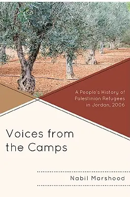 Voci din tabere: O istorie populară a refugiaților palestinieni din Iordania, 2006 - Voices from the Camps: A People's History of Palestinian Refugees in Jordan, 2006