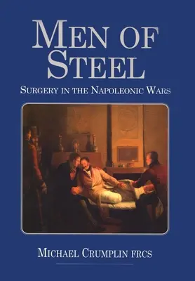 Oameni de oțel: Chirurgia în războaiele napoleoniene - Men of Steel: Surgery in the Napoleonic Wars