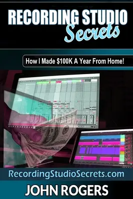 Secretele studiourilor de înregistrări: Cum să faci bani mulți de acasă! - Recording Studio Secrets: How To Make Big Money From Home!