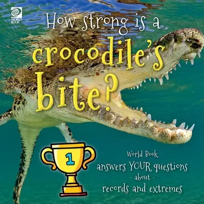 Cât de puternică este mușcătura unui crocodil? World Book răspunde întrebărilor tale despre recorduri și extreme - How strong is a crocodile's bite? World Book answers your questions about records and extremes