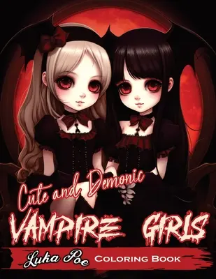 Fete vampir drăguțe și demonice: O aventură de colorat înfricoșătoare și jucăușă - Cute and Demonic Vampire Girls: A Spooky and Playful Coloring Adventure