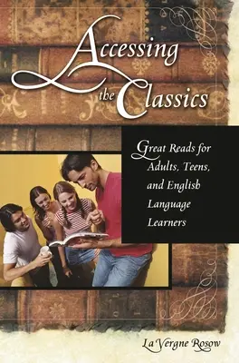 Accesarea clasicilor: Great Reads for Adults, Teens, and English Language Learners - Accessing the Classics: Great Reads for Adults, Teens, and English Language Learners