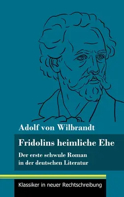 Fridolins heimliche Ehe: Der erste schwule Roman in der deutschen Literatur (Volumul 70, Klassiker in neuer Rechtschreibung) - Fridolins heimliche Ehe: Der erste schwule Roman in der deutschen Literatur (Band 70, Klassiker in neuer Rechtschreibung)