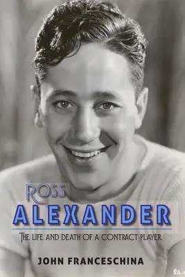 Ross Alexander: Viața și moartea unui jucător de contract - Ross Alexander: The Life and Death of a Contract Player