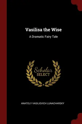 Vasilisa cea înțeleaptă: Un basm dramatic - Vasilisa the Wise: A Dramatic Fairy Tale