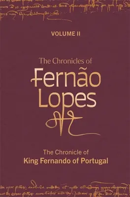 Cronicile lui Ferno Lopes: Volumul 2. Cronica regelui Fernando al Portugaliei - The Chronicles of Ferno Lopes: Volume 2. the Chronicle of King Fernando of Portugal