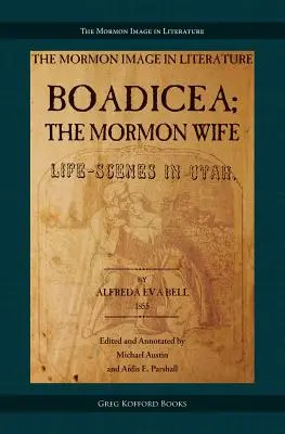 Boadicea; soția mormonă: Scene de viață în Utah - Boadicea; the Mormon Wife: Life Scenes in Utah