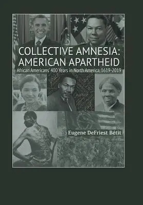 Amnezie colectivă: American Apartheid: Cei 400 de ani ai afro-americanilor în America de Nord, 1619-2019 - Collective Amnesia: American Apartheid: African Americans' 400 Years in North America, 1619-2019
