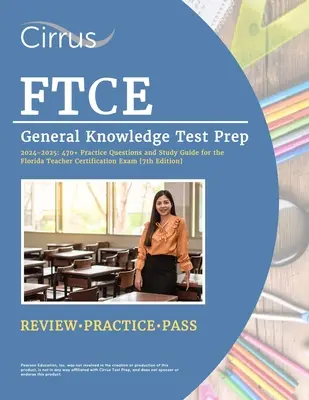 FTCE General Knowledge Test Prep 2024-2025: 470+ Întrebări practice și carte de ghid de studiu pentru examenul de certificare a profesorilor din Florida [ediția a 7-a] - FTCE General Knowledge Test Prep 2024-2025: 470+ Practice Questions and Study Guide Book for the Florida Teacher Certification Exam [7th Edition]