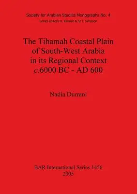 Câmpia de coastă Tihamah din sud-vestul Arabiei în contextul său regional c. 6000 î.Hr. - 600 d.Hr. - The Tihamah Coastal Plain of South-West Arabia in its Regional Context c. 6000 BC - AD 600