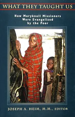 Ce ne-au învățat ei: Cum au fost evanghelizați misionarii Maryknoll de către săraci - What They Taught Us: How Maryknoll Missioners Were Evangelized by the Poor