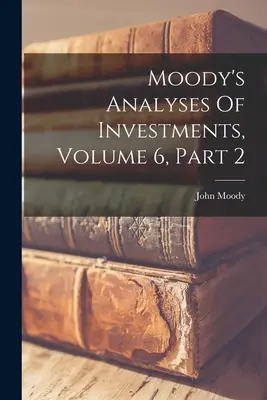 Moody's Analyses Of Investments, volumul 6, partea 2 - Moody's Analyses Of Investments, Volume 6, Part 2