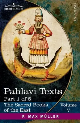 Texte Pahlavi, Partea I: Bundahis, Bahman Yast și Shayast La-Shayast - Pahlavi Texts, Part I: The Bundahis, Bahman Yast, and Shayast La-Shayast