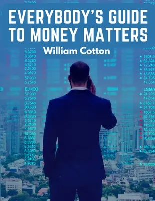 Everybody's Guide to Money Matters: A Description of The Various Investments Chiefly Dealt in on The Stock Exchange