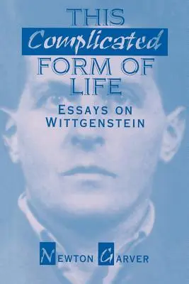 Această formă complicată a vieții: Eseuri despre Wittgenstein - This Complicated Form of Life: Essays on Wittgenstein