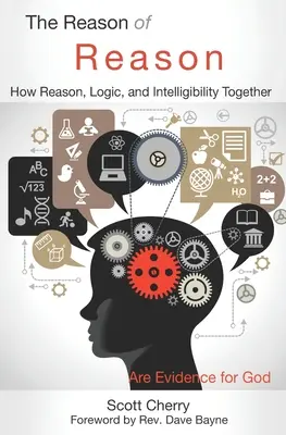 Rațiunea rațiunii: Cum rațiunea, logica și inteligibilitatea împreună sunt dovezi pentru Dumnezeu - The Reason of Reason: How Reason, Logic, and Intelligibility Together are Evidence for God