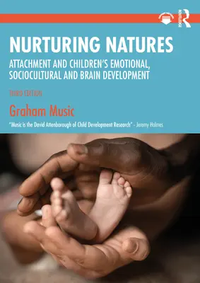 Naturi hrănitoare: Atașamentul și dezvoltarea emoțională, socioculturală și cerebrală a copiilor - Nurturing Natures: Attachment and Children's Emotional, Sociocultural and Brain Development
