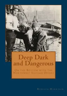Adânc, întunecat și periculos: Pe fundul mării cu scafandrii salvatori din nord-vest - Deep, Dark and Dangerous: On the Bottom with the Northwest Salvage Divers