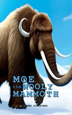 Moe the Wooly Mammoth: Lector pentru începători, lumea preistorică a giganților din epoca glaciară cu fapte educative - Moe the Wooly Mammoth: Beginner Reader, Prehistoric World of Ice Age Giants with Educational Facts