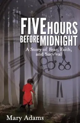 Cinci ore înainte de miezul nopții: A Story of Fear, Faith, and Survival (O poveste despre frică, credință și supraviețuire) - Five Hours Before Midnight: A Story of Fear, Faith, and Survival