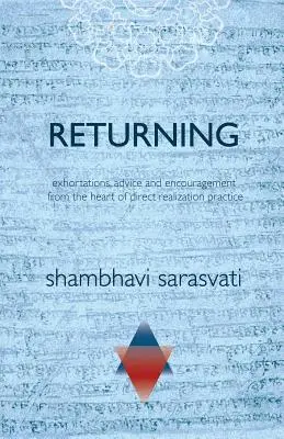 Întoarcerea: îndemnuri, sfaturi și încurajări din inima practicii realizării directe - Returning: exhortations, advice and encouragement from the heart of direct realization practice