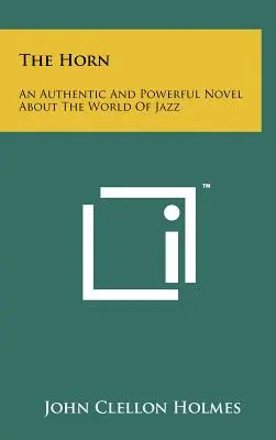 The Horn: Un roman autentic și puternic despre lumea jazzului - The Horn: An Authentic and Powerful Novel about the World of Jazz