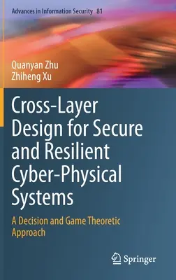 Cross-Layer Design for Secure and Resilient Cyber-Physical Systems: O abordare decizională și teoretică a jocurilor - Cross-Layer Design for Secure and Resilient Cyber-Physical Systems: A Decision and Game Theoretic Approach