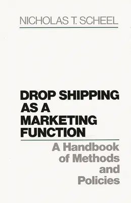 Drop Shipping ca funcție de marketing: Un manual de metode și politici - Drop Shipping as a Marketing Function: A Handbook of Methods and Policies