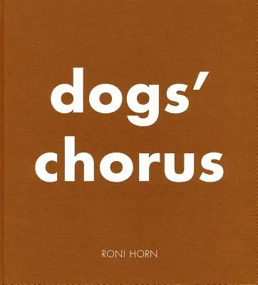 Roni Horn: Corul câinilor - Roni Horn: Dogs' Chorus