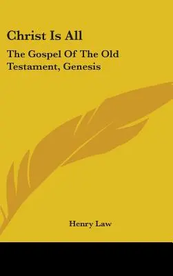 Hristos este totul: Evanghelia Vechiului Testament, Geneza - Christ Is All: The Gospel Of The Old Testament, Genesis