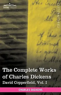 Operele complete ale lui Charles Dickens (în 30 de volume, ilustrate): I David Copperfield, Vol. I - The Complete Works of Charles Dickens (in 30 Volumes, Illustrated): David Copperfield, Vol. I