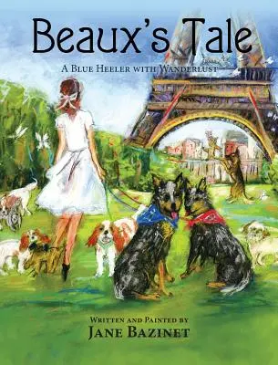 Povestea lui Beaux: A Blue Heeler with Wanderlust - Beaux's Tale: A Blue Heeler with Wanderlust