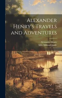 Călătoriile și aventurile lui Alexander Henry - Alexander Henry's Travels and Adventures