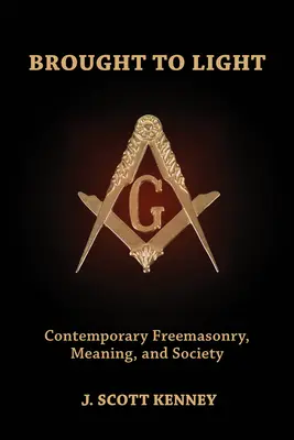 Brought to Light: Francmasonerie contemporană, semnificație și societate - Brought to Light: Contemporary Freemasonry, Meaning, and Society
