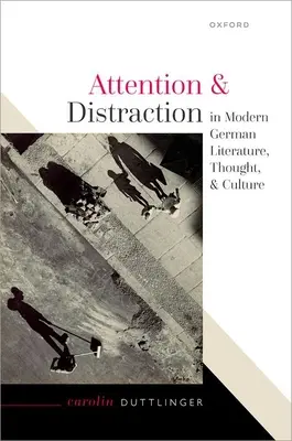 Atenție și distragere în literatura, gândirea și cultura germană modernă - Attention and Distraction in Modern German Literature, Thought, and Culture