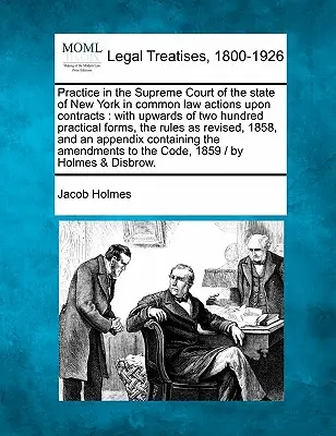 Practice in the Supreme Court of the state of New York in common law actions upon contracts: with upwards of two hundred practical forms, the rules as