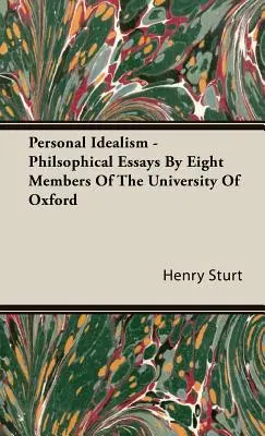 Idealismul personal - Eseuri filozofice realizate de opt membri ai Universității din Oxford - Personal Idealism - Philsophical Essays By Eight Members Of The University Of Oxford