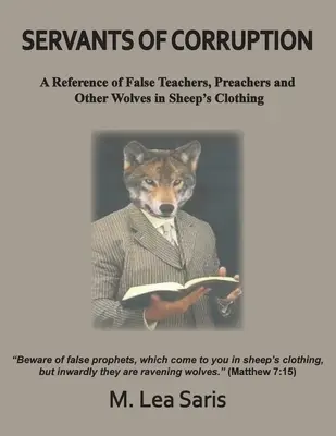Servitori ai corupției, o referință a falșilor profesori, predicatori și alți lupi în haine de oaie - Servants Of Corruption, A Reference of False Teachers, Preachers and Other Wolves In Sheep's Clothing