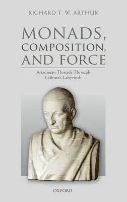 Monade, compoziție și forță: Ariadnean Threads Through Leibniz's Labyrinth - Monads, Composition, and Force: Ariadnean Threads Through Leibniz's Labyrinth