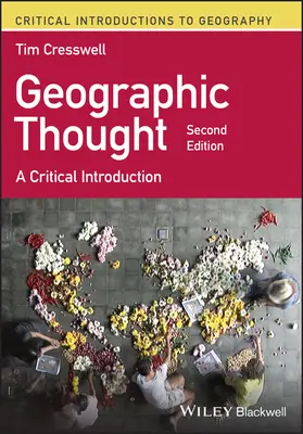 Geographic Thought - A Critical Introduction [Cresswell Tim (University of Edinburgh UK) - Geographic Thought - A Critical Introduction (Cresswell Tim (University of Edinburgh UK))