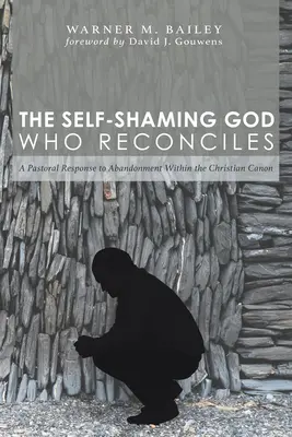 Dumnezeul care se rușinează pe sine și care reconciliază: Un răspuns pastoral la abandonul în cadrul canonului creștin - The Self-Shaming God Who Reconciles: A Pastoral Response to Abandonment Within the Christian Canon