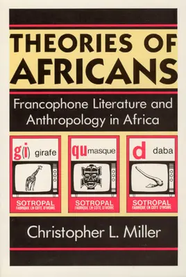 Teorii ale africanilor: Literatura francofonă și antropologia în Africa - Theories of Africans: Francophone Literature and Anthropology in Africa