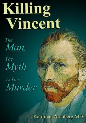 Uciderea lui Vincent: The Man, The Myth, and The Murder - Killing Vincent: The Man, The Myth, and The Murder