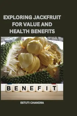 Explorarea valorii și beneficiilor pentru sănătate ale fructului de saccă - Exploring jackfruit for value and health benefits
