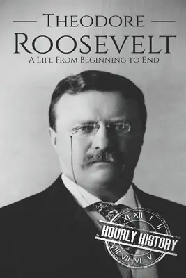 Theodore Roosevelt: O viață de la început până la sfârșit - Theodore Roosevelt: A Life from Beginning to End