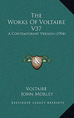 Operele lui Voltaire V37: O versiune contemporană (1904) - The Works Of Voltaire V37: A Contemporary Version (1904)